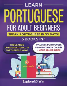 Learn Portuguese for Adult Beginners: 3 Books in 1: Speak Portuguese In 30 Days!