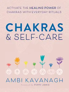USED-Chakras & Self-Care: Activate the Healing Power of Chakras with Everyday Rituals by Kavanagh, Ambi (Paperback)