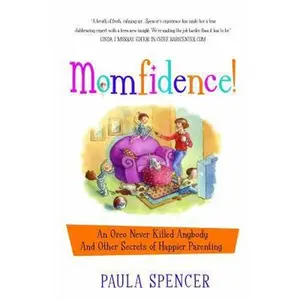 USED-Momfidence!: An Oreo Never Killed Anybody and Other Secrets of Happier Parenting by Paula Spencer (Paperback)