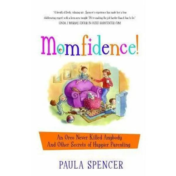 USED-Momfidence!: An Oreo Never Killed Anybody and Other Secrets of Happier Parenting by Paula Spencer (Paperback)