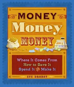 USED-Money, Money, Money: Where It Comes From, How to Save It, Spend It, and Make It by Eve Drobot (Paperback)