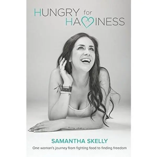 USED-Hungry For Happiness - One Woman's Journey From Fighting Food To Finding Freedom: How To End Binge Eating, Forever by Samantha Skelly (Paperback)