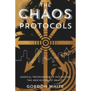 The Chaos Protocols: Magical Techniques for Navigating the New Economic Reality - Paperback