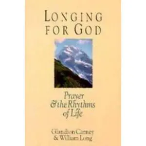 USED-Longing for God: Prayer and the Rhythms of Life by Glandion Carney (Paperback)