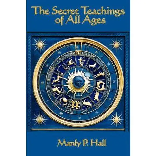 The Secret Teachings of All Ages: An Encyclopedic Outline of Masonic, Hermetic, Qabbalistic and Rosicrucian Symbolical Philosophy -- Manly P. Hall - H