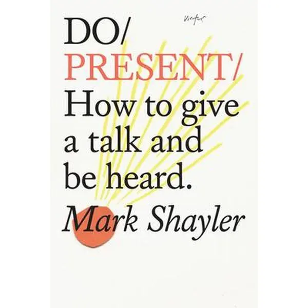 USED-Do Present: How to Give a Talk and Be Heard. by Shayler, Mark (Paperback)