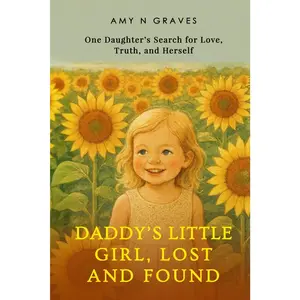 Daddy's Little Girl, Lost and Found: One Daughter's Search for Love, Truth, and Herself