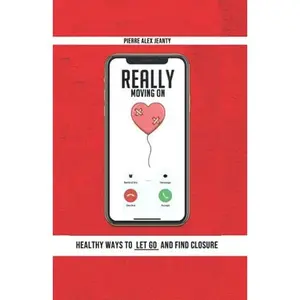 USED-Really Moving On: Healthy Ways to Let Go and Find Closure by Pierre Alex Jeanty (Paperback)
