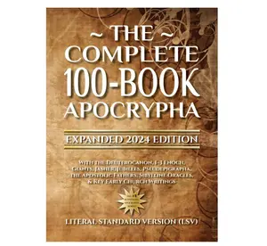 The Complete 100-Book Apocrypha: Expanded 2024 Edition With the Deuterocanon, 1–3 Enoch, Giants, Jasher, Jubilees,