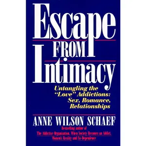 Escape from Intimacy: Untangling the ``Love'' Addictions: Sex, Romance, Relationships by Anne Wilson Schaef [Paperback Book]