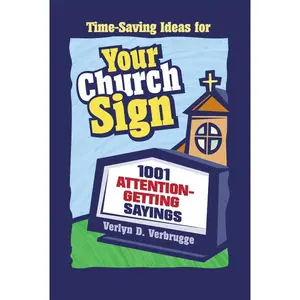 Your Church Sign: 1001 Attention-Getting Sayings