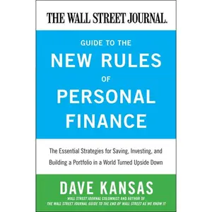 The Wall Street Journal Guide to the New Rules of Personal Finance: Essential Strategies for Saving, Investing, and Building a Portfolio in a World Turned Upside Down by Dave Kansas [Paperback Book]