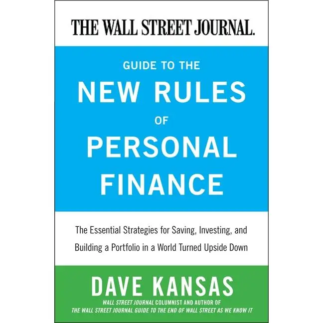 The Wall Street Journal Guide to the New Rules of Personal Finance: Essential Strategies for Saving, Investing, and Building a Portfolio in a World Turned Upside Down by Dave Kansas [Paperback Book]