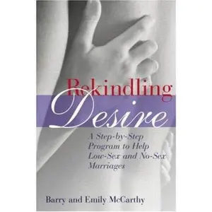 USED-Rekindling Desire: A Step-by-Step Program to Help Low-Sex and No-Sex Marriages by Barry McCarthy (Paperback)