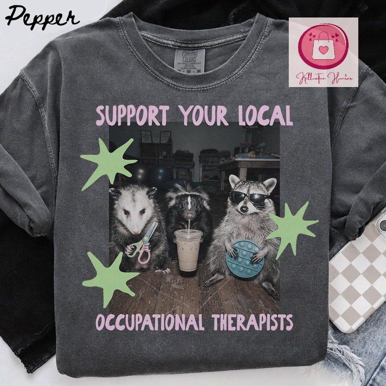 Comfort Colors Support Your Local Occupational Therapist T-Shirt, Raccoon Possum Occupational Therapy Tee, OT Graduation Gift, Cute OTA Department Shirt