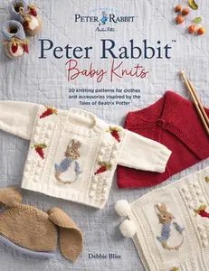 Peter Rabbit(tm) Baby Knits: 20 Knitting Patterns for Clothes and Accessories Inspired by the Tales of Beatrix Potter -- Debbie Bliss - Paperback