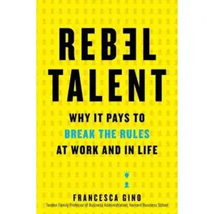 USED-Rebel Talent: Why It Pays to Break the Rules at Work and in Life by Gino, Francesca (Hardcover)