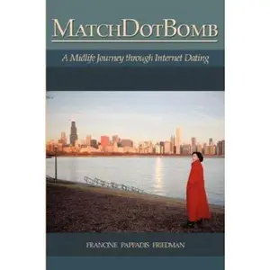 USED-Matchdotbomb: A Midlife Journey Through Internet Dating by Friedman, Francine Pappadis (Paperback)