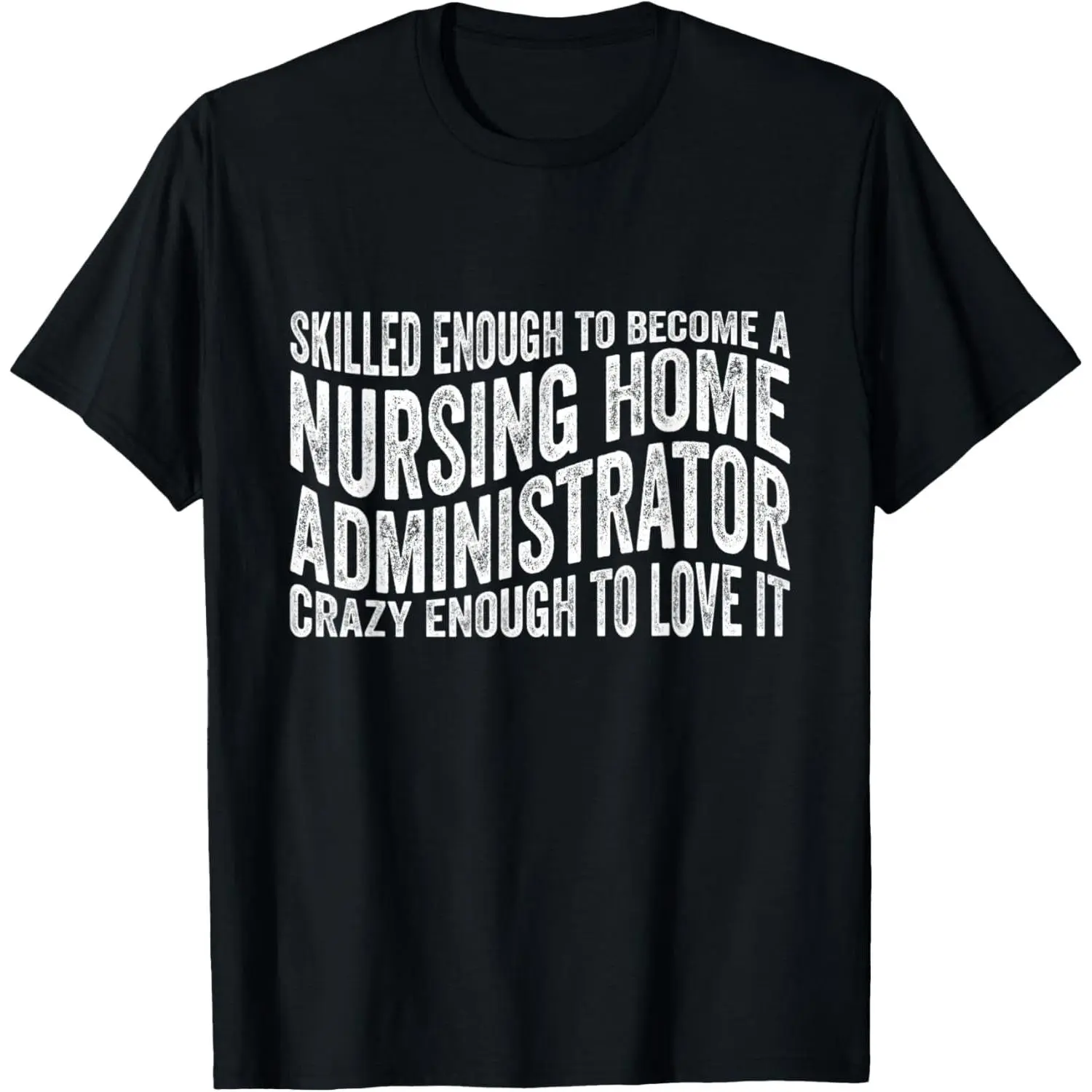 100% Cotton Nursing Home Administrator Funny Appreciation T-Shirt