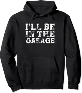 I'll Be In The Garage Auto Mechanic Project Car Builder Pullover Hoodie