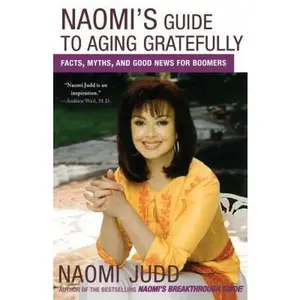 USED-Naomi's Guide to Aging Gratefully: Facts, Myths, and Good News for Boomers by Judd, Naomi (Paperback)