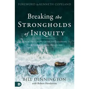 USED-Breaking the Strongholds of Iniquity: A New Testament Guide to Cleansing Your Generational Bloodline by Dennington, Bill (Paperback)
