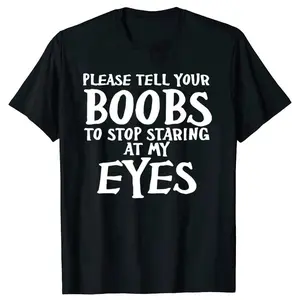 Funny Please Tell Your Boobs Letter Graphic T-shirts Tshirt Men Women's Fashion Casual Oversized 100% Cotton Outdoor T Shirt