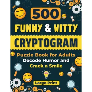 500 Funny and Witty Cryptogram Puzzle Book for Adults: Decode Humor and Crack a Smile. Large Print Crytpoquotes for Mental Agility, Fun, and Laughter. Paperback – March 30, 2024