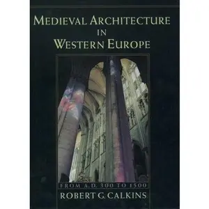 USED-Medieval Architecture in Western Europe: From A.D. 300 to 1500includes CD by Calkins, Robert G. (Hardcover)