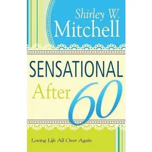 USED-Sensational After 60: Loving Life All Over Again by Shirley Mitchell (Paperback)