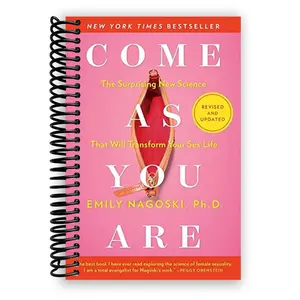 Come As You Are: Revised and Updated: The Surprising New Science That Will Transform Your Sex Life (Spiral Bound)
