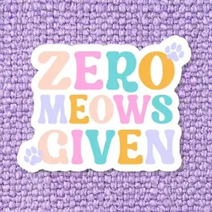 Zero Meows Given Vinyl Sticker - Original Vinyl Sticker for Home Decor and Entertainment