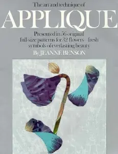 USED-The Art and Technique of Applique Presented in 56 Original Full-Size Patterns for 32 Flowers-Fresh Symbols of Everlasting Beauty/Book and Drawings by Jeanne Benson (Paperback)