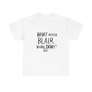 What Would Blair Waldorf Do? Unisex Heavy Cotton Tee - Gossip Girl Inspired Shirt, Casual Style, Fun Gift, Everyday Wear, Fashion Statement