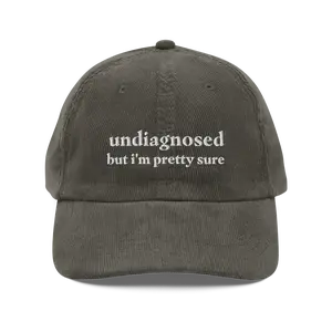 Undiagnosed, But I'm Pretty Sure Funny Corduroy Hat | Funny Sayings Mental Health Hat | Joke Meme Hat | Sarcastic Gift for Him and Her