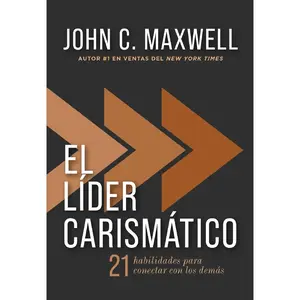 El líder carismático: 21 habilidades para conectar con los demás