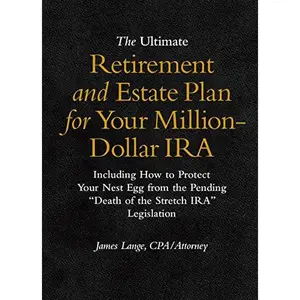 USED-The Ultimate Retirement and Estate Plan for Your Million-Dollar IRA: Including How to Protect Your Nest Egg from the Pending Death of the Stretch IRA Legislation by James Lange (Paperback)