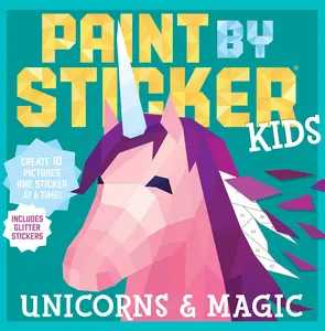 Paint by Sticker Kids: Unicorns & Magic: Create 10 Pictures One Sticker at a Time! Includes Glitter Stickers -- Workman Publishing - Paperback
