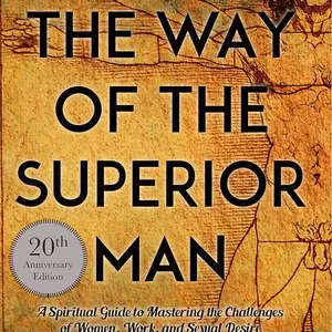The Way of the Superior Man: A Spiritual Guide to Mastering the Challenges of Women, Work, and Sexual Desire (20th Anniversary Edition)