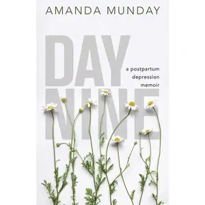 USED-Day Nine: A Postpartum Depression Memoir by Munday, Amanda (Paperback)