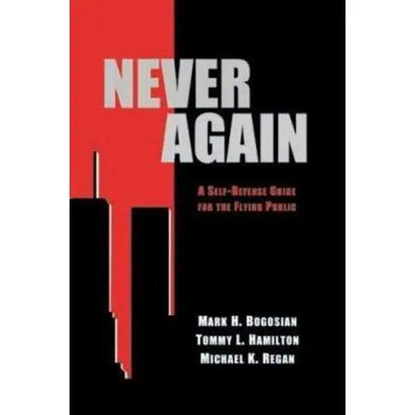 USED-Never Again: A Self-Defense Guide For The Flying Public by Mark H. Bogosian (Paperback)
