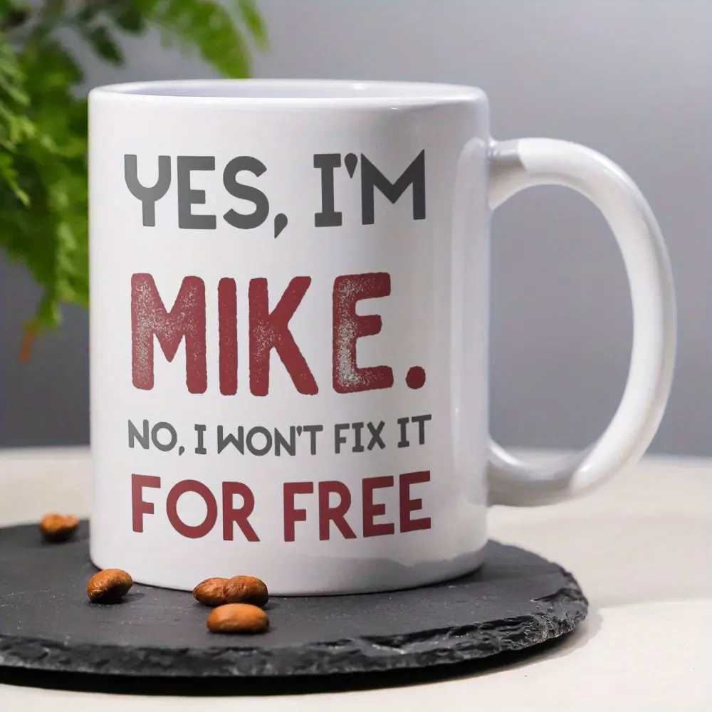 1pc, 11Oz 3A Grade, YES, I'M MIKE, NO, I WON'T FIX IT FOR FREE, Reusable Coffee Mug, Decorative Mug, Perfect for Giving to Family, Friends, Sisters, Brothers As a Perfect New Year'S, Holiday, Valentine'S Day Gift