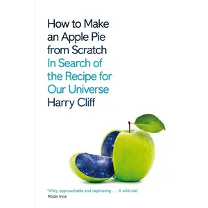 USED-How to Make an Apple Pie from Scratch: In Search of the Recipe for Our Universe by Harry Cliff (Paperback)