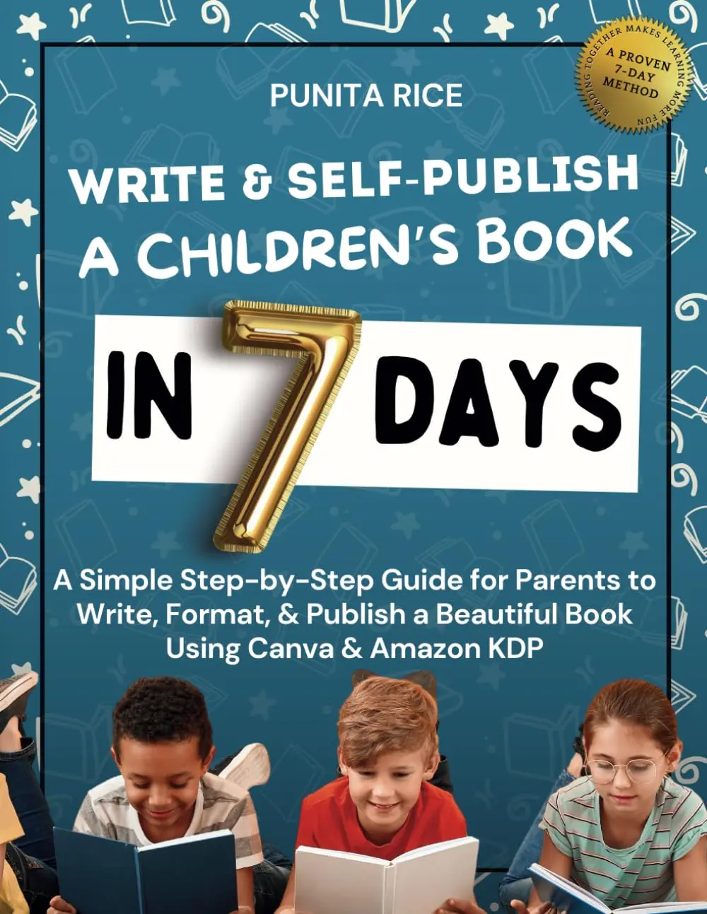Write & Self-Publish a Children’s Book in 7 Days: A Simple Step-by-Step Guide for Parents to Write, Format, & Publish a Beautiful Book Using Canva & Amazon KDP