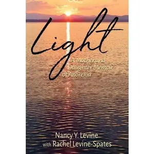 Light: A Mother and Daughter Memoir of Anorexia -- Nancy Y. Levine - Paperback