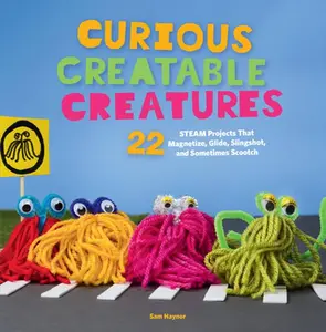 USED-Curious Creatable Creatures: 22 STEAM Projects That Magnetize, Glide, Slingshot, and Sometimes Scootch by Haynor, Sam (Paperback)