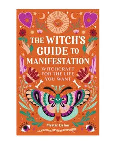 The Witch's Guide to Manifestation: Witchcraft for the Life You Want Paperback