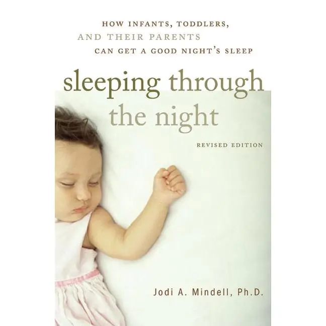 Sleeping Through the Night, Revised Edition: How Infants, Toddlers, and Their Parents Can Get a Good Night's Sleep by Jodi A. Mindell [Paperback Book]