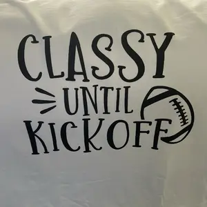 Classy Until Kickoff- football tee