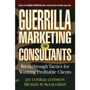 USED-Guerrilla Marketing for Consultants: Breakthrough Tactics for Winning Profitable Clients by Levinson, Jay Conrad (Paperback)